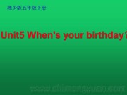 五年级下册（2014年12月第2版）《Unit 5 When’s your birthay？》PPT课件下载-梅州市优质课